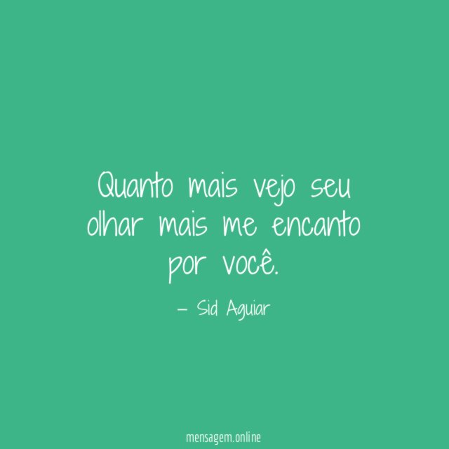 Quanto mais vejo seu olhar mais me encanto por você