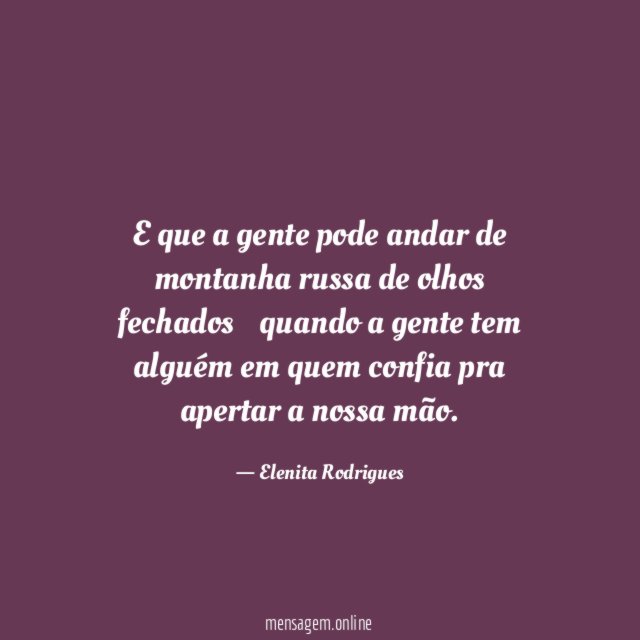 E que a gente pode andar de montanha russa de olhos fechados