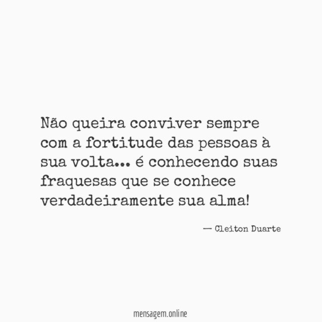 Não queira conviver sempre com a fortitude das pessoas à sua volta