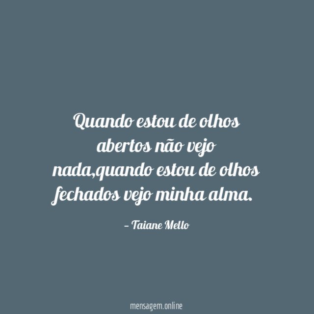 Quando estou de olhos abertos não vejo nada