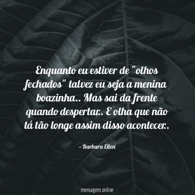 Enquanto eu estiver de "olhos fechados" talvez eu seja a menina boazinha