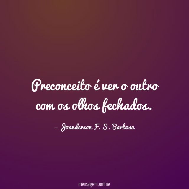Preconceito é ver o outro com os olhos fechados