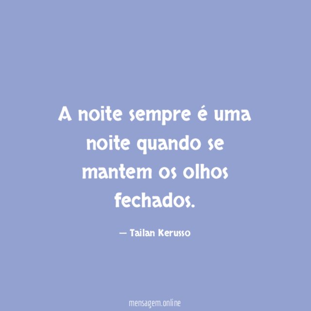 A noite sempre é uma noite quando se mantem os olhos fechados