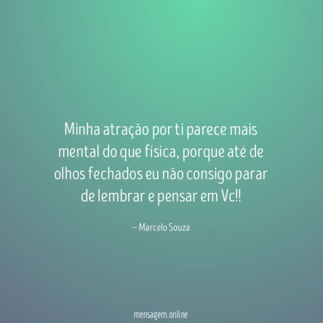 Minha atração por ti parece mais mental do que física