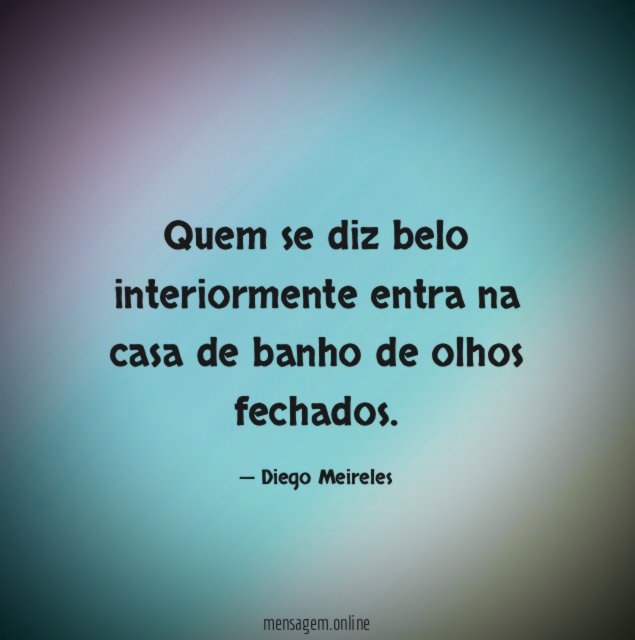 Quem se diz belo interiormente entra na casa