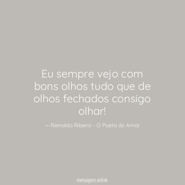 Eu sempre vejo com bons olhos tudo que