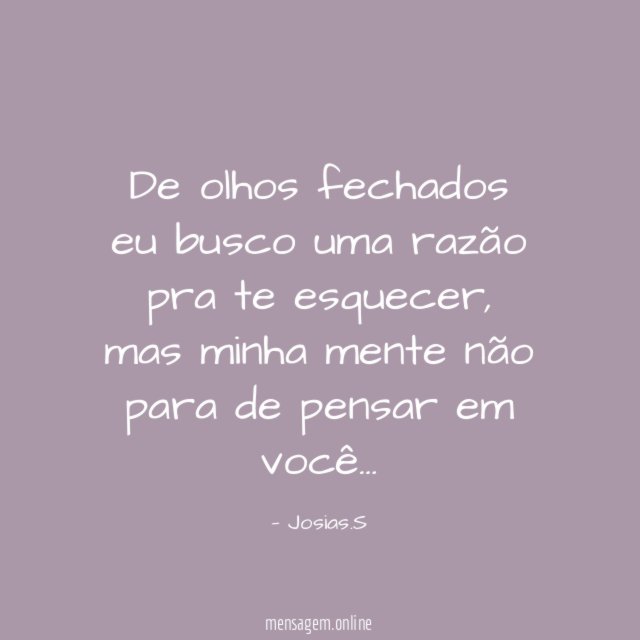 De olhos fechados eu busco uma razão pra te esquecer