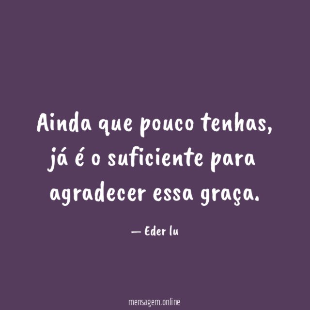 Ainda que pouco tenhas