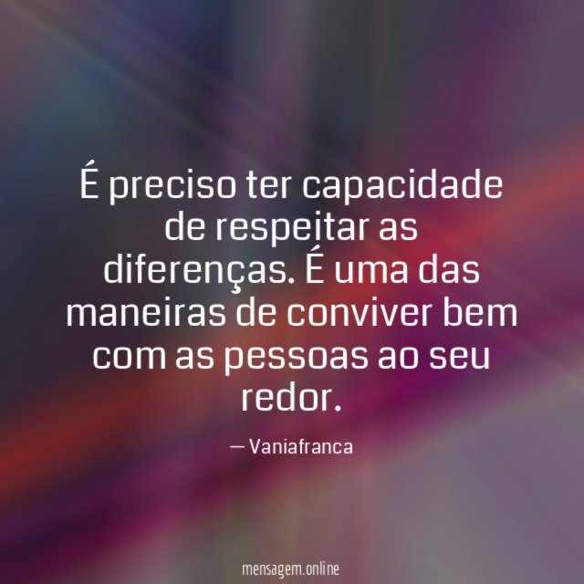 É preciso ter capacidade de respeitar as diferenças