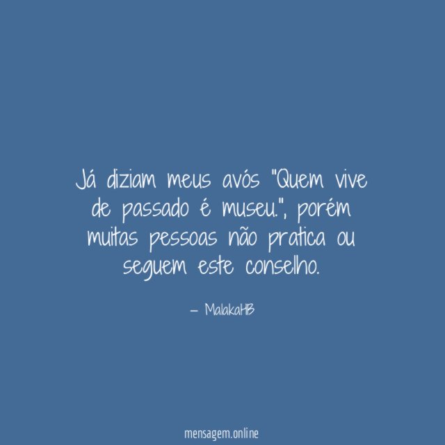 Já diziam meus avós "Quem vive de passado é museu