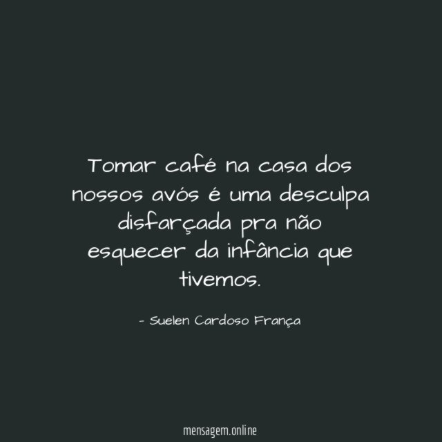 Tomar café na casa dos nossos avós é