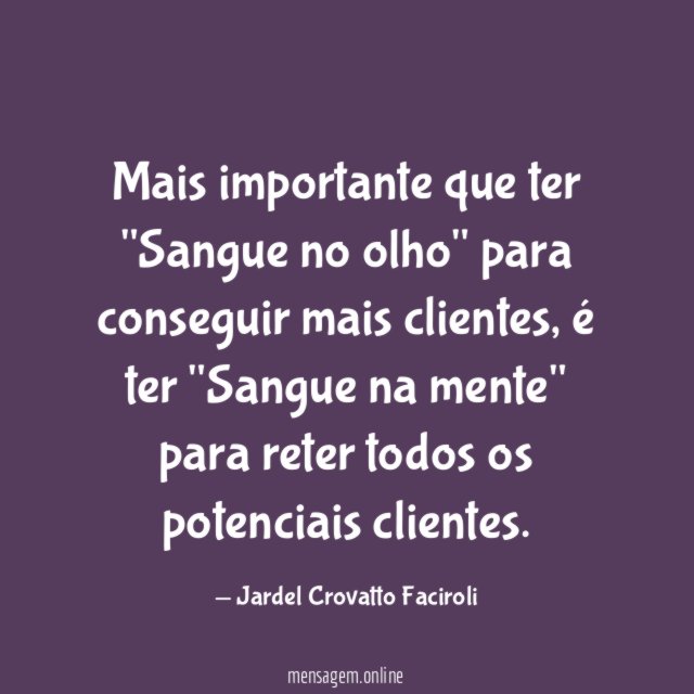 Mais importante que ter "Sangue no olho" para conseguir mais clientes