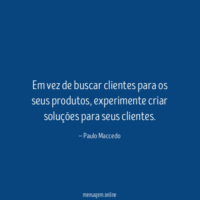 Em vez de buscar clientes para os seus produtos