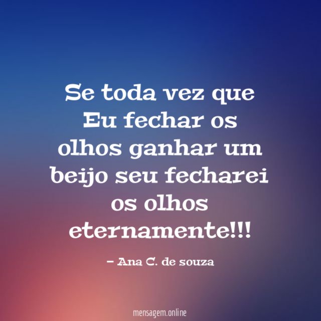 Se toda vez que Eu fechar os olhos ganhar um