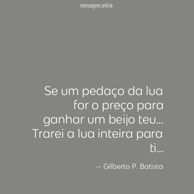 Se um pedaço da lua for o preço para ganhar um beijo teu…