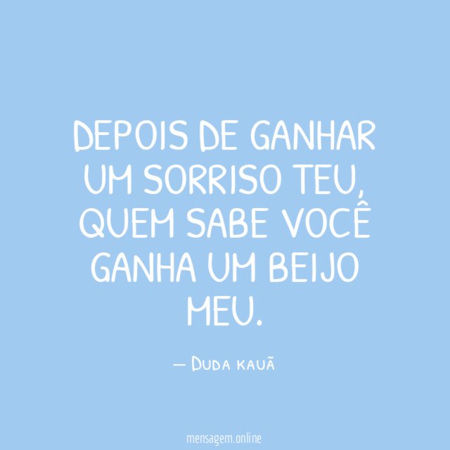 Depois de ganhar um sorriso teu