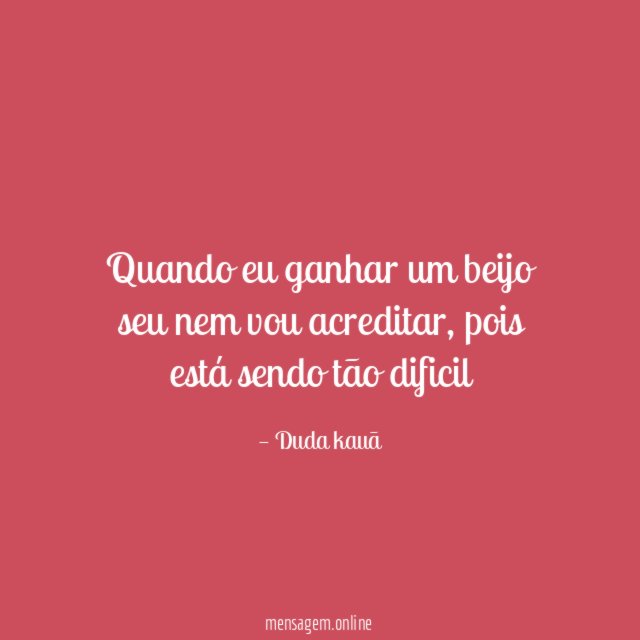 Quando eu ganhar um beijo seu nem vou acreditar