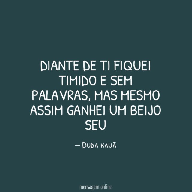 Diante de ti fiquei timido e sem palavras