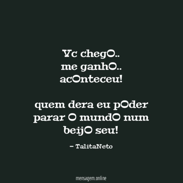 vc chegO..
me ganhO..
acOnteceu!