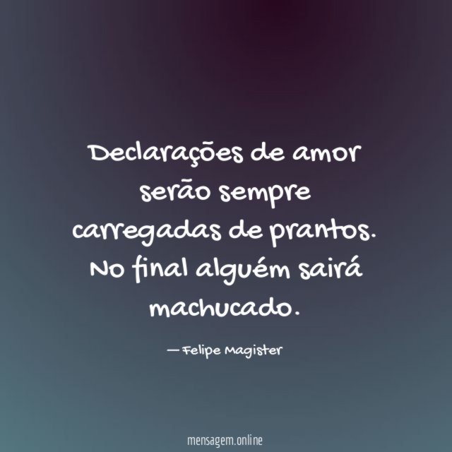 Declarações de amor serão sempre carregadas de prantos
