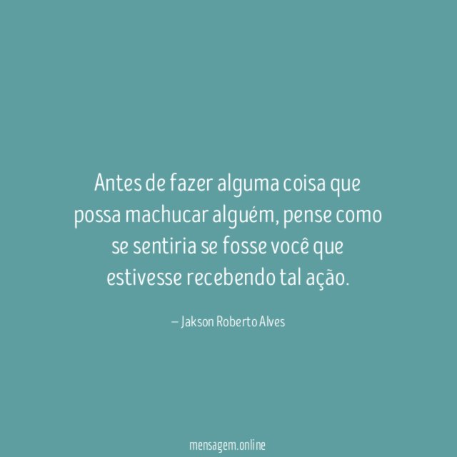 Antes de fazer alguma coisa que possa machucar alguém