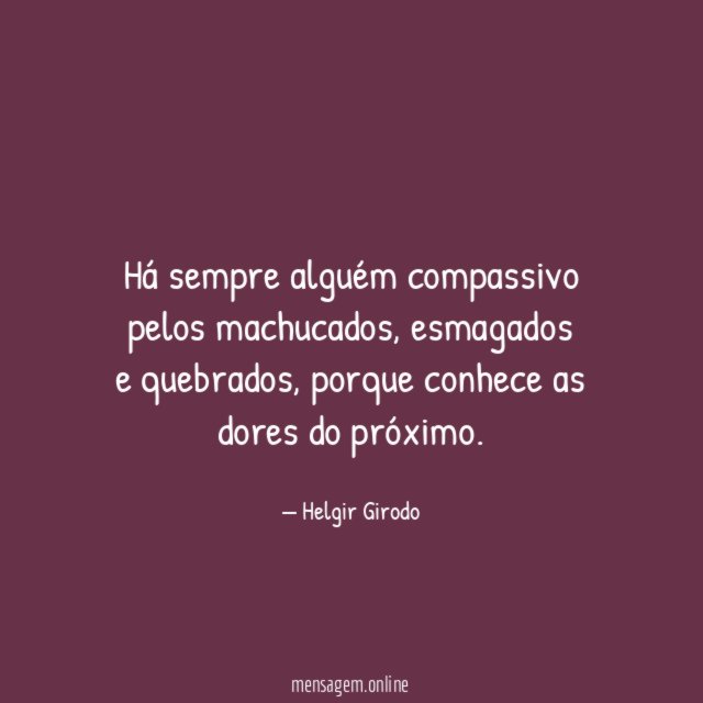 Há sempre alguém compassivo pelos machucados