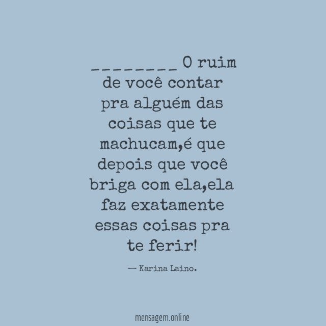 O ruim de você contar pra alguém