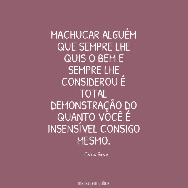 Machucar alguém que sempre lhe quis o bem