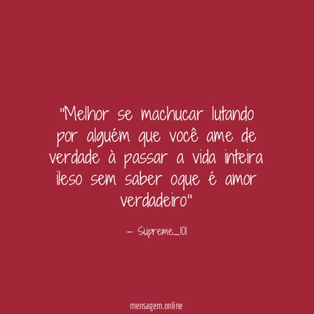'Melhor se machucar lutando por alguém que você