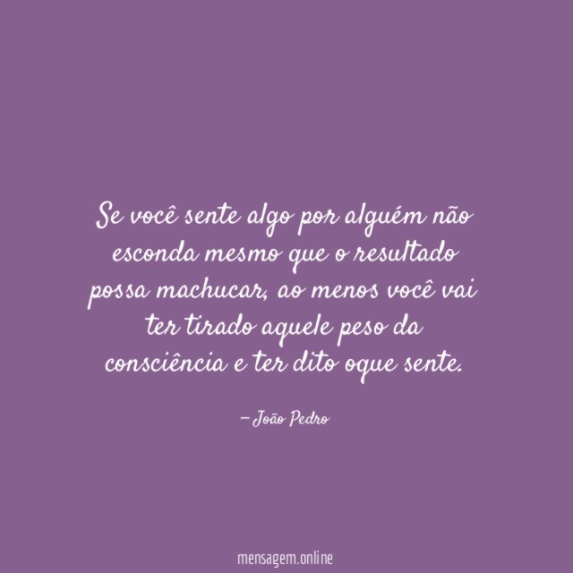 Se você sente algo por alguém não esconda