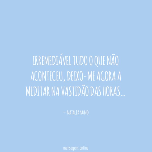 irremediável tudo o que não aconteceu