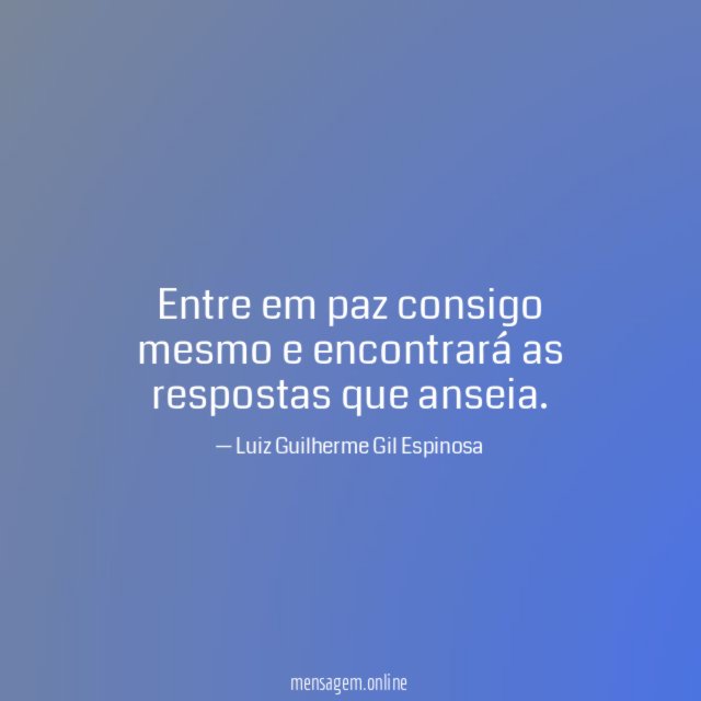 Entre em paz consigo mesmo e encontrará as respostas que anseia