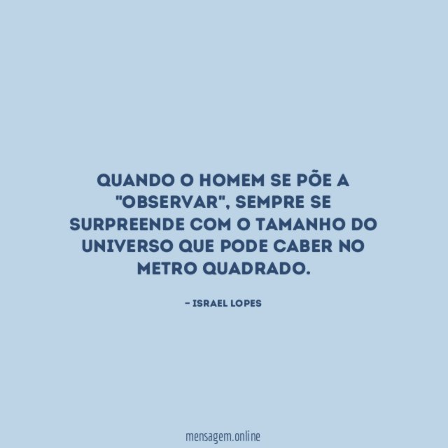 Quando o homem se põe a "observar"