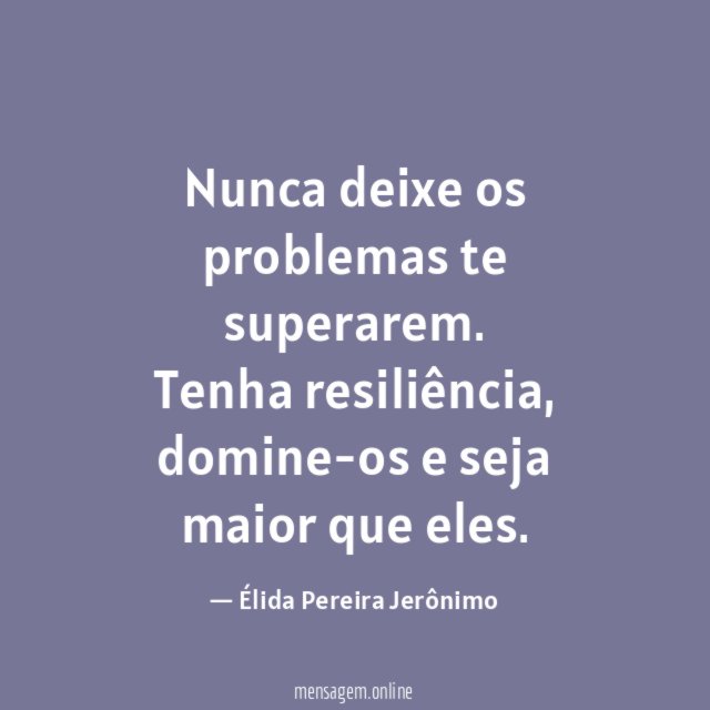 Nunca deixe os problemas te superarem