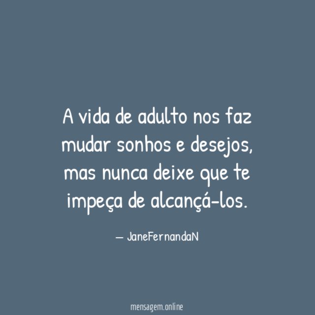 A vida de adulto nos faz mudar sonhos e desejos