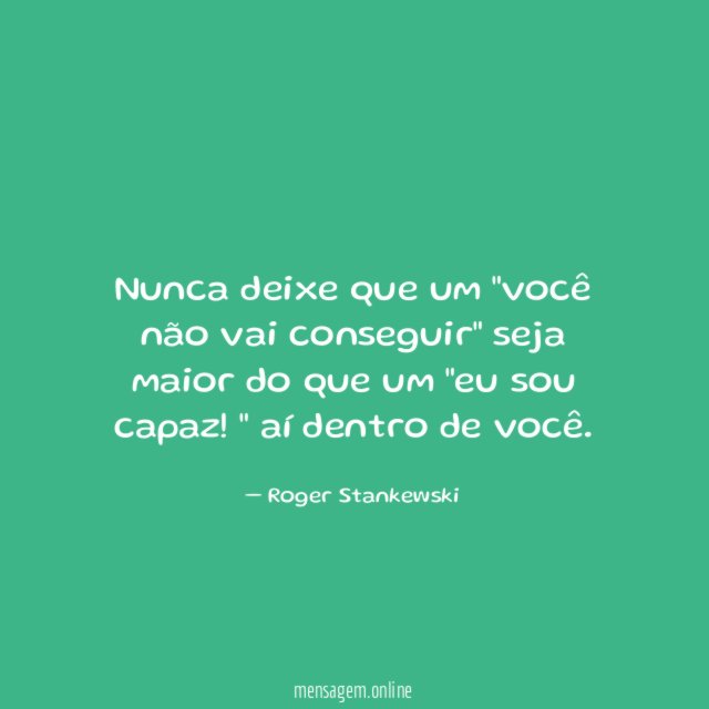 Nunca deixe que um "você não vai conseguir"
