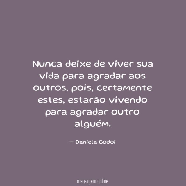 Nunca deixe de viver sua vida para agradar aos outros
