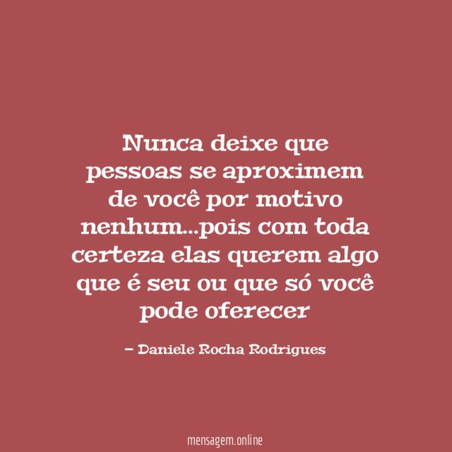 Nunca deixe que pessoas se aproximem de você por motivo nenhum