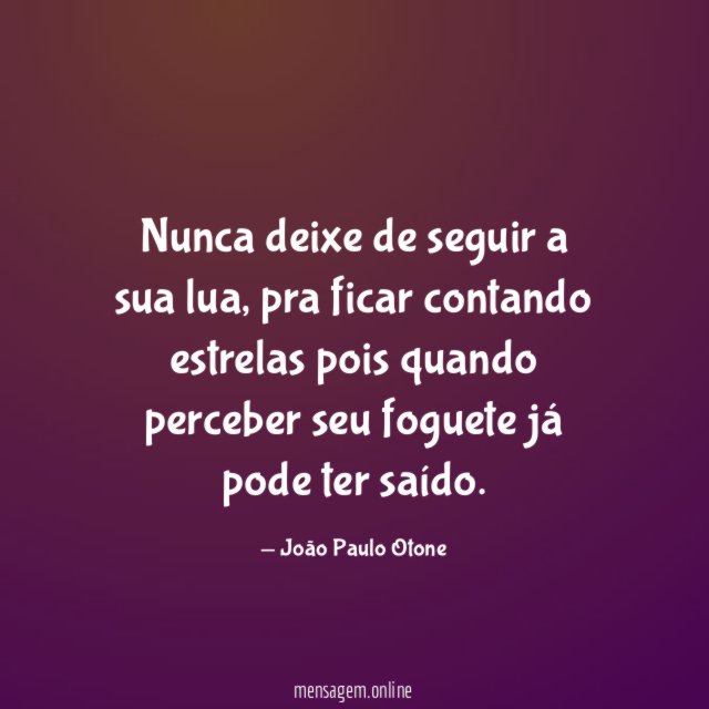 Nunca deixe de seguir a sua lua