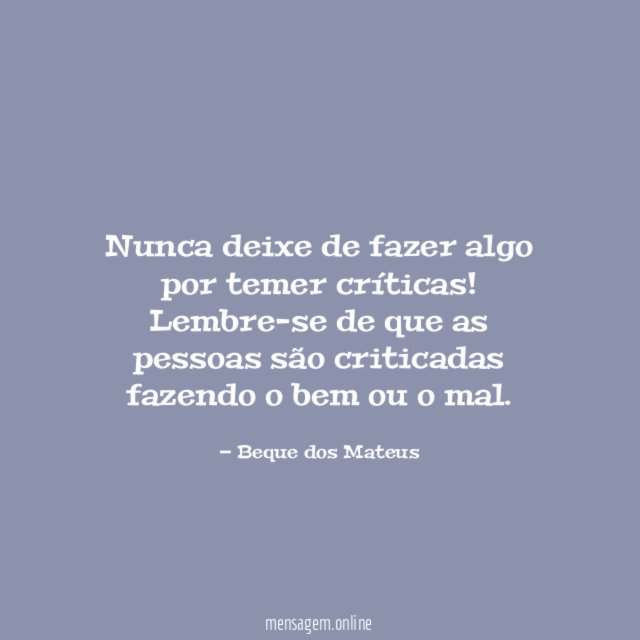 Nunca deixe de fazer algo por temer críticas