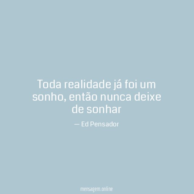 Toda realidade já foi um sonho