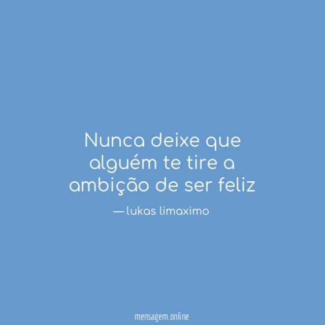 Nunca deixe que alguém te tire a ambição