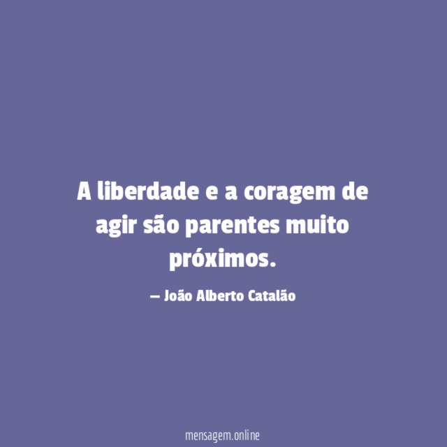 A liberdade e a coragem de agir são