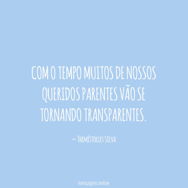 Com o tempo muitos de nossos queridos parentes