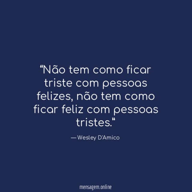 Não tem como ficar triste com pessoas felizes