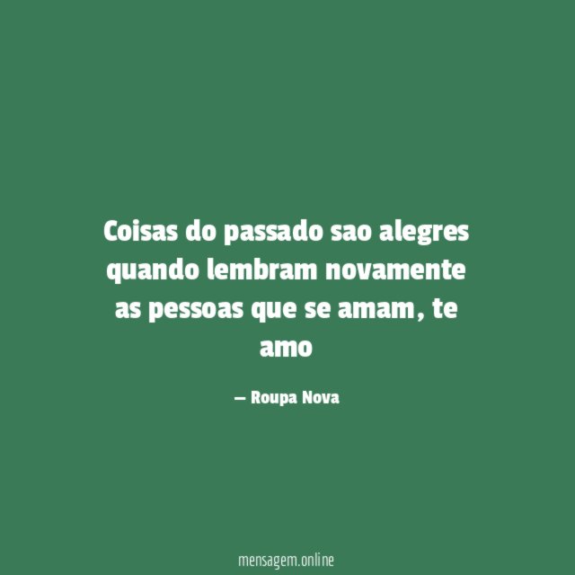 Coisas do passado sao alegres quando lembram novamente