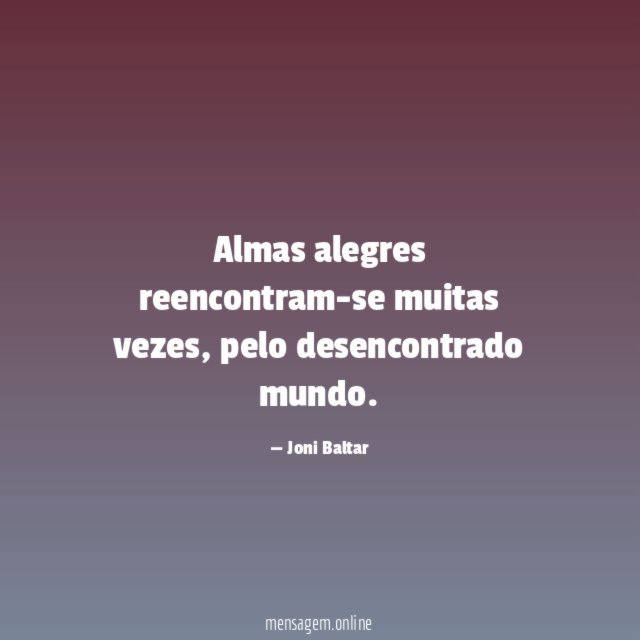 Almas alegres reencontram-se muitas vezes