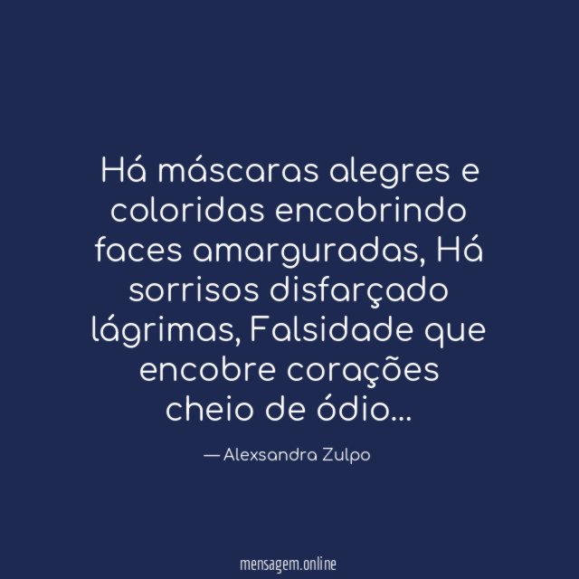 Há máscaras alegres e coloridas encobrindo faces amarguradas