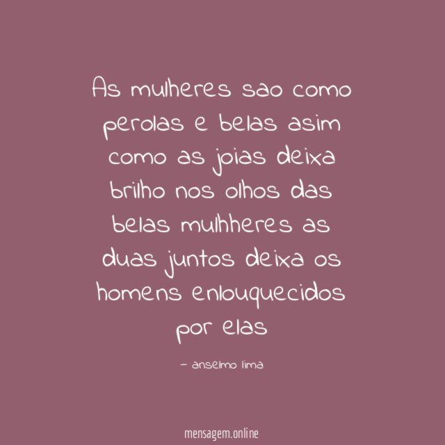 As mulheres sao como perolas e belas asim