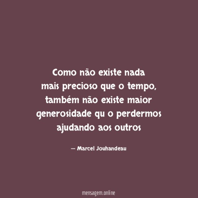 Como não existe nada mais precioso que o tempo